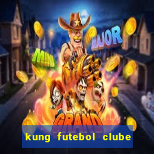 kung futebol clube dublado completo